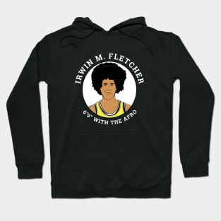 Irwin M. Fletcher - 6'9" with the afro Hoodie